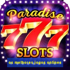 os melhores jogos onlines